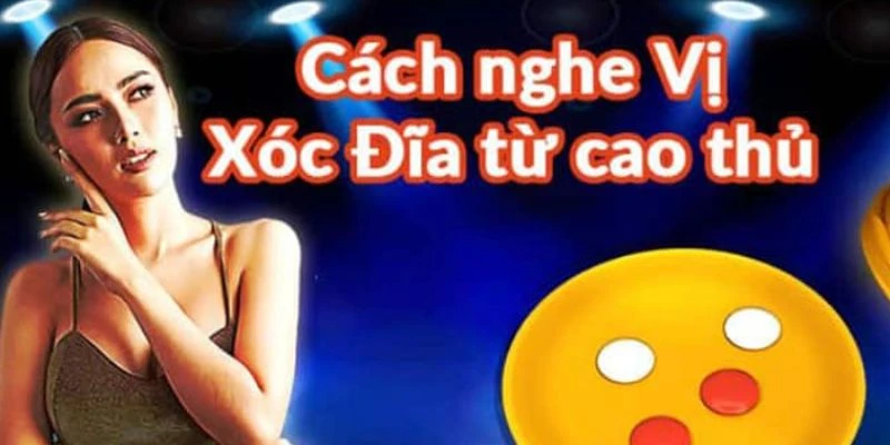 Cách nghe vị xóc đĩa chuẩn