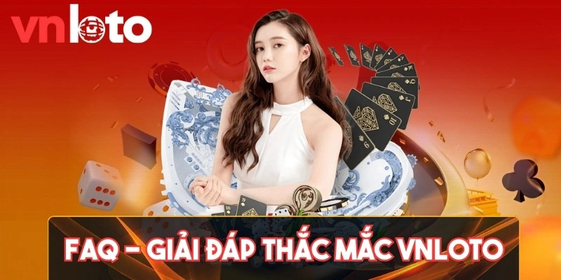 Câu hỏi thường gặp khi chơi tại Vnloto