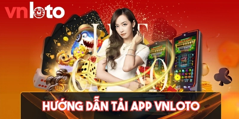 Hướng dẫn tải app Vnloto cực nhanh